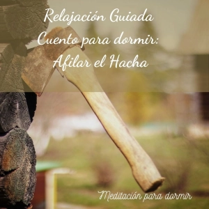 26. Meditación guiada para dormir - Sueño profundo y reparador con un Cuento Afilar el hacha