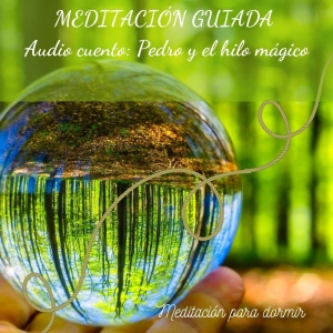 22. Meditación Guiada para Dormir Profundamente y audio cuento Pedro y el hilo mágico
