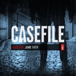 Case 293: Jamie Faith (Part 2/2)