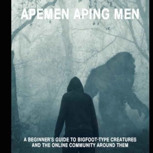 Apemen Aping Men: Bigfoot Hunting with Myk Pudlo Umney