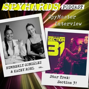 Kacey Rohl & Humberly González on Star Trek: Section 31 - SpyMaster Interview #92
