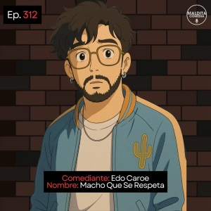 EP. 312 🎙️ Edo Caroe ➡︎ Macho Que Se Respeta