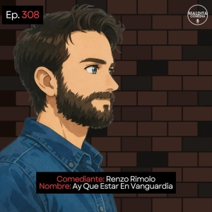 EP. 308 🎙️ Renzo Rimolo ➡︎ Ay Que Estar En Vanguardia