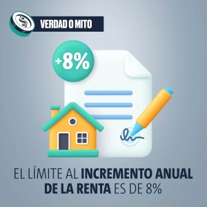 VERDAD O MITO: El límite al incremento anual de la renta es de 8%