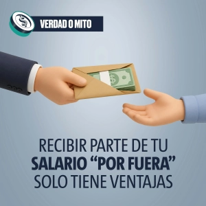 VERDAD O MITO: Recibir parte de tu salario “por fuera” solo tiene ventajas
