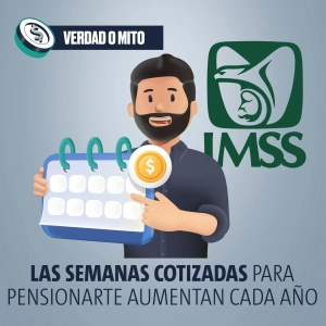 VERDAD O MITO: Las semanas cotizadas para pensionarte aumentan cada año