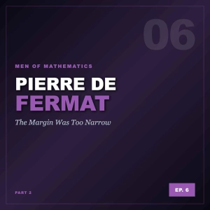 MoM Ep6: Pierre De Fermat