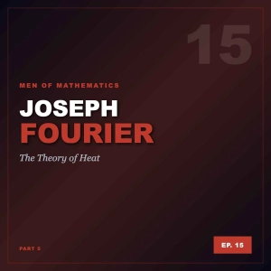 MoM Ep15: Joseph Fourier