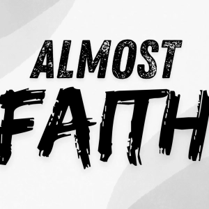 Episode 313: Almost Faith