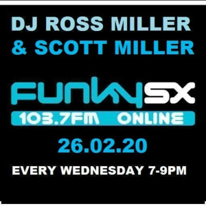 26.02.20 DJ,S ROSS AND SCOTT MILLER BACK TO BACK LIVE ON FUNKY.SX 103.7FM WWW.DJROSSMILLER.PODOMATIC.COM