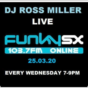 25.03.20 DJ ROSS MILLER LIVE ON FUNKY.SX 103.7FM 7-9PM @ WWW.DJROSSMILLER.PODOMATIC.COM