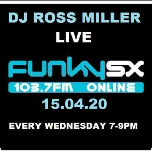 15.04.20 DJ ROSS MILLER LIVE ON WWW.FUNKY.SX AND 103.7FM WEDNESDAYS 7-9PM GM