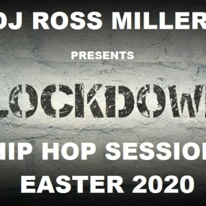 18.04.20 DJ ROSS MILLER LOCKDOWN HIP HOP RNB SESSION