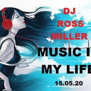 15.05.20 DJ ROSS MILLER MUSIC IS MY LIFE WWW.DJROSSMILLER.PODOMATIC.COM.