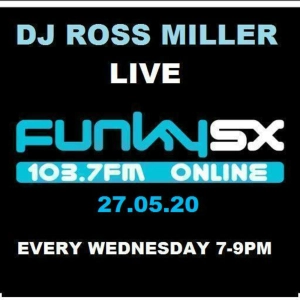 27.05.20 DJ ROSS MILLER LIVE ON FUNKY.SX WEDNESDAYS 7-9 GMT