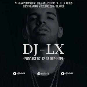 DJ LX Podcast 07.12.18 (Hip-Hop)
