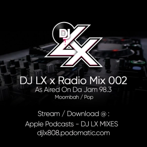 MIX: DJ LX x Radio 002 As Aired On Da Jam 98.3