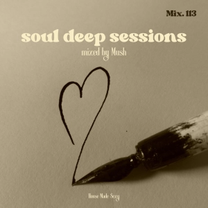 Episode 113: Soul Deep Sessions 113 mixed by Mush