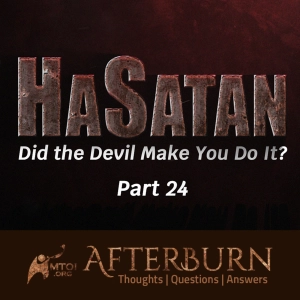 Episode 1157: Afterburn | HaSatan (Did the Devil Make You Do It?) | Part 24