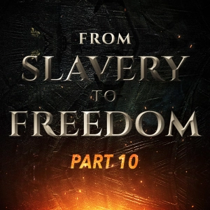 Episode 1191: From Slavery to Freedom (Freeing Your Mind) | Part 10