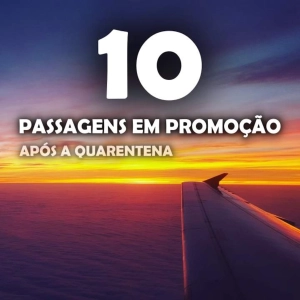 10 passagens em promoção | após a quarentena
