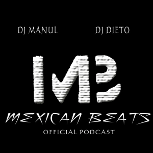 Mexican Beats (Episode 001) - DJ Manul & DJ Dieto
