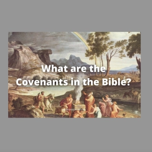 Episode 107: Biblical Covenants - Yesterday, Today and Forever