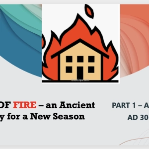 Episode 132: Houses of Fire - an Ancient Strategy for a New Season (Part 1 - Acts 1-9 - AD30-40)