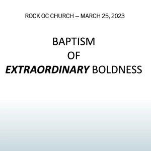 Episode 140: Baptism of EXTRAORDINARY Boldness
