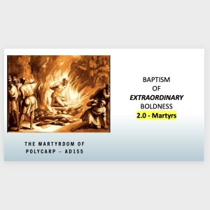 Episode 141: Baptism of EXTRAORDINARY Boldness 2.0 - Martyrs