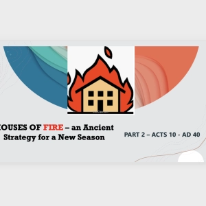 Episode 145: Houses of Fire - an Ancient Strategy for a New Season (Part 2 - Acts 10 - AD40)