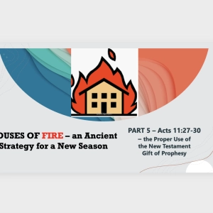 Episode 151: Houses of Fire - Part 5 - The Proper Use of the New Testament Gift of Prophecy