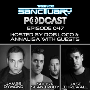 Trance Sanctuary Podcast Episode 047 with Solis & Sean Truby, James Dymond & Jase Thirlwall