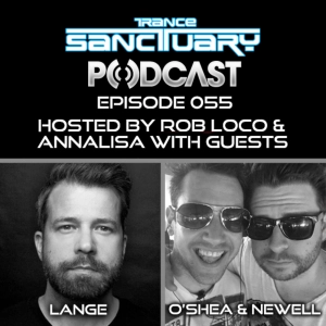 Trance Sanctuary Podcast Episode 055 with Lange and O’Shea & Newell + Alex M.O.R.P.H Interview