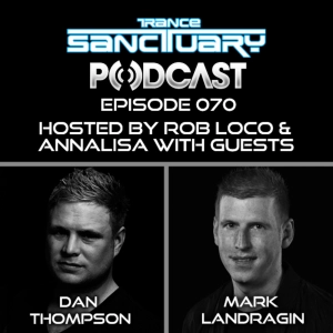 Trance Sanctuary Podcast Episode 070 with Dan Thompson & Mark Landragin