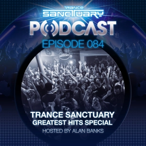 Trance Sanctuary Podcast 084 - Greatest Hits Special Part 1