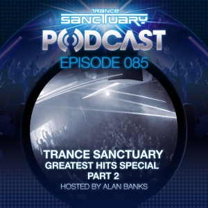 Trance Sanctuary Podcast 085 - Greatest Hits Special Part 2