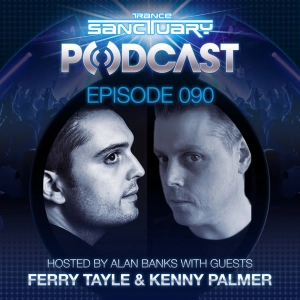 Trance Sanctuary Podcast 090 with Ferry Tayle & Kenny Palmer