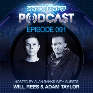 Trance Sanctuary Podcast 091 with Will Rees & Adam Taylor