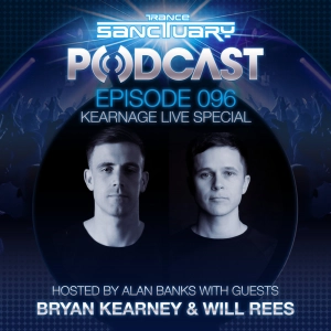 Episode 96: Trance Sanctuary Podcast 096 Kearnage live special with Bryan Kearney & Will Rees
