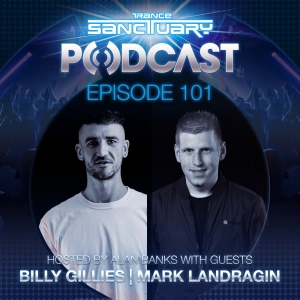 Episode 101: Trance Sanctuary Podcast 101 with Billy Gillies & Mark Landragin