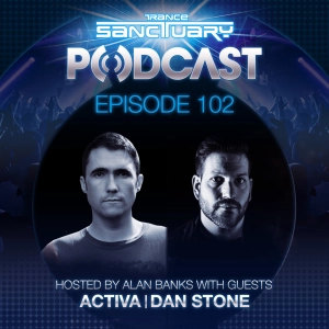Episode 102: Trance Sanctuary Podcast 102 with Activa & Dan Stone