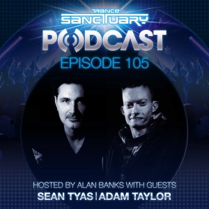 Episode 105: Trance Sanctuary Podcast 105 with Sean Tyas & Adam Taylor