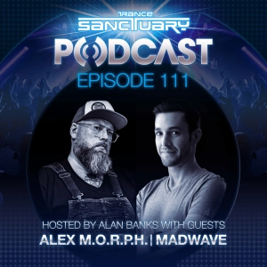 Episode 111: Trance Sanctuary Podcast 111 with Alex M.O.R.P.H. & Madwave