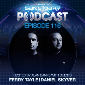 Episode 116: Trance Sanctuary Podcast 116 with Ferry Tayle & Daniel Skyver