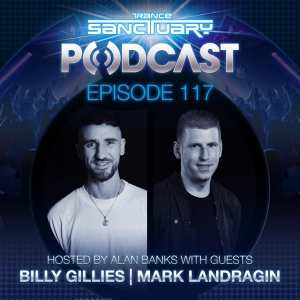 Episode 117: Trance Sanctuary Podcast 117 with Billy Gillies and Mark Landragin