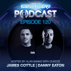 Episode 120: Trance Sanctuary Podcast 120 with James Cottle and Danny Eaton