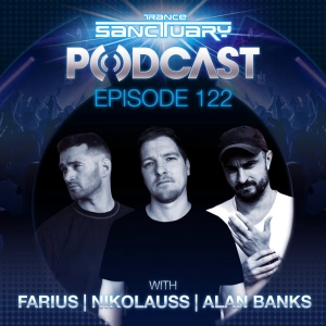 Episode 122: Trance Sanctuary Podcast 122 with Farius, Nikolauss and Alan Banks
