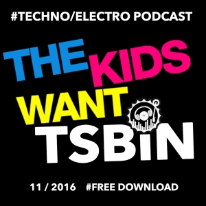 The Kids Want TSBiN Techno-Electro PODCAST 2016