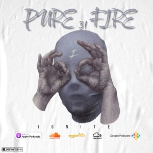 Episode 31: PURE FIRE 31